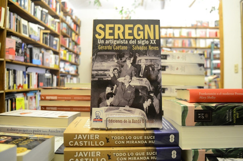 Seregni. Un Artiguista Del Siglo Xx. G. Caetano - S. Neves. 