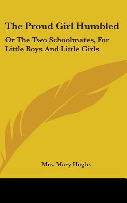 Libro The Proud Girl Humbled: Or The Two Schoolmates, For...