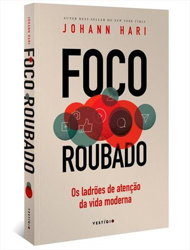 Foco Roubado: Os Ladroes De Atençao Da Vida Moderna - 1ªed.(2023), De Johann Hari. Editora Vestígio, Capa Mole, Edição 1 Em Português, 2023