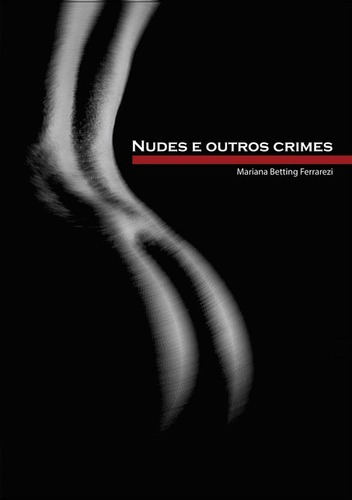 Nudes E Outros Crimes, De Mariana Betting Ferrarezi. Série Não Aplicável, Vol. 1. Editora Clube De Autores, Capa Mole, Edição 1 Em Português, 2021