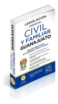 Comprar Legislación Esencial Civil Y Familiar De Guanajuato 2025. Código Civil, Procedimientos Familiares Del Estado De Guanajuato. Leyes Complementarias En Materia Civil Y Familiar