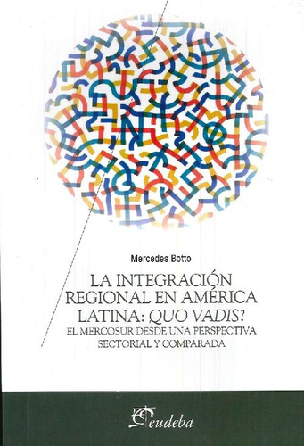 Libro La Integración Regional En América Latina : Quo Vadis