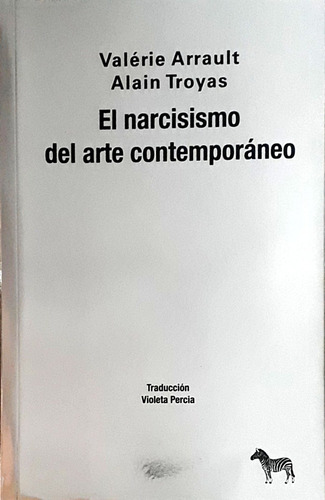 El Narcisismo Del Arte Contemporáneo - Valérie Arrault, Alai