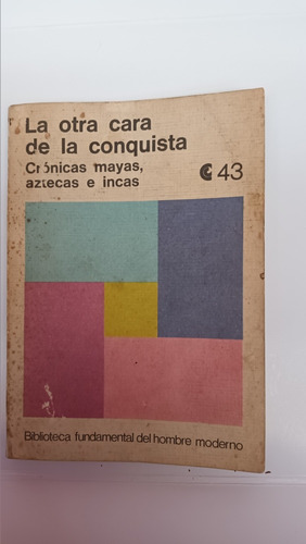 La Otra Cara De La Conquista. Cronicas Mayas,aztecas. V.luro