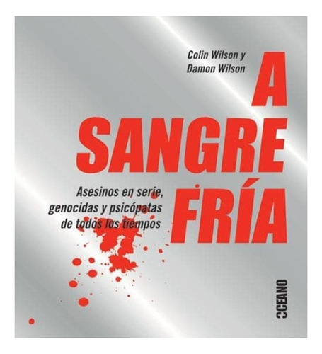 A Sangre Fria : Asesinos En Serie,  Genocidas, Y Psicopatas