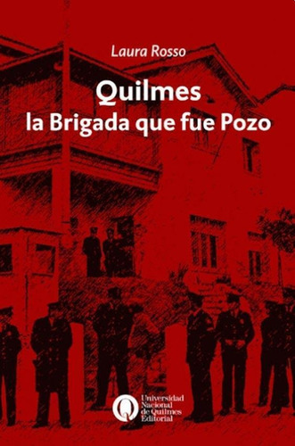 Quilmes, La Brigada Que Fue Pozo, De Laura Rosso. Editorial Univ. Nac. De Quilmes, Tapa Blanda En Español