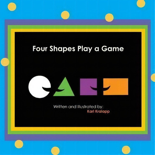 Four Shapes Play A Game, De Karl Kralapp. Editorial Orange Hat Publishing, Tapa Blanda En Inglés