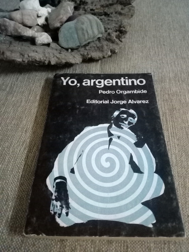 Yo, Argentino - Pedro Orgambide - Editorial Jorge Álvarez