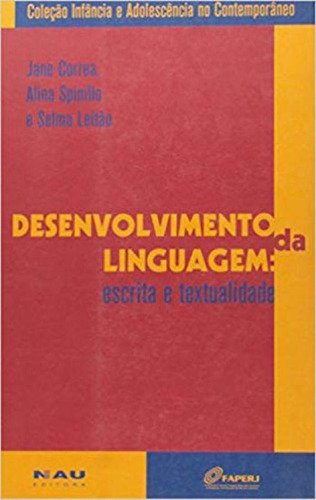 Desenvolvimento Da Linguagem: Escrita E Textualidade, De Leitao, Selma / Correa, Jane / Spinillo, Aline. Editora Nau Editora, Capa Mole, Edição 1ª Edição - 2001 Em Português