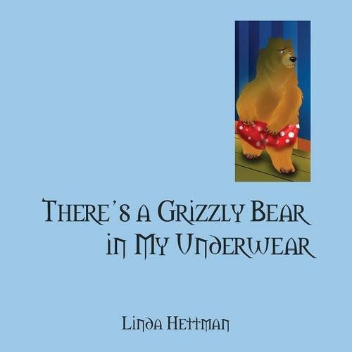 Theres A Grizzly Bear In My Underwear