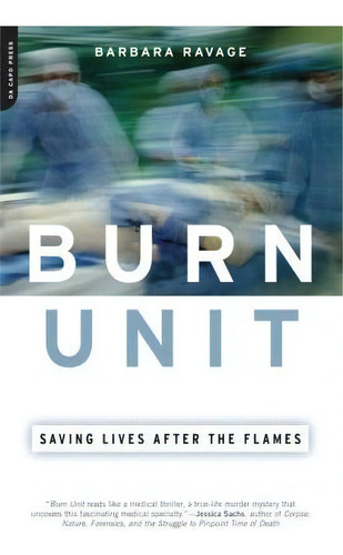 Burn Unit : Saving Lives After The Flames, De Barbara Ravage. Editorial Ingram Publisher Services Us, Tapa Blanda En Inglés