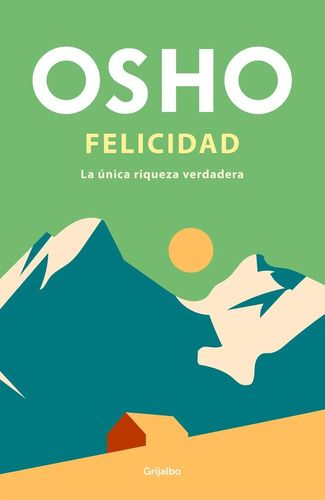 Felicidad. La Única Riqueza Verdadera.. - Osho