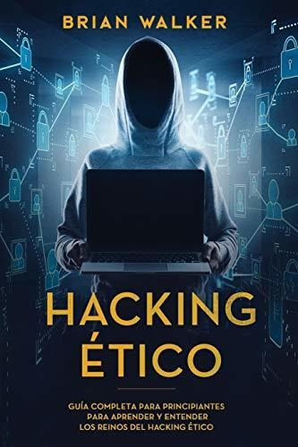 Libro : Hacking Etico Guia Completa Para Principiantes Para