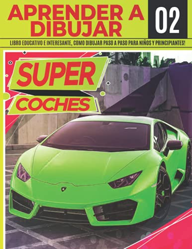 Aprender A Dibujar Super Coches 02: Libro Educativo E Intere