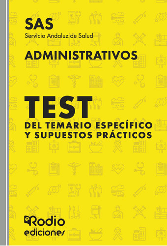 Administrativos Del Sas. Test Del Temario Específico Y Supuestos Prácticos, De Autores , Varios.., Vol. 1.0. Editorial Ediciones Rodio, Tapa Blanda, Edición 1.0 En Español, 2016