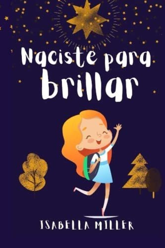 Naciste Para Brillar Inspirador Libro Infatil Para., De Miller, Isabe. Editorial Independently Published En Español