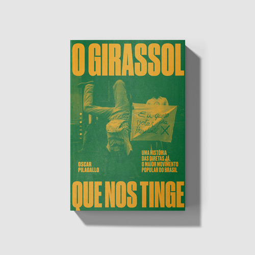 O Girassol Que Nos Tinge:: Uma História Das Diretas Já, O, De Pilagallo, Oscar. Editora Fosforo, Capa Mole Em Português