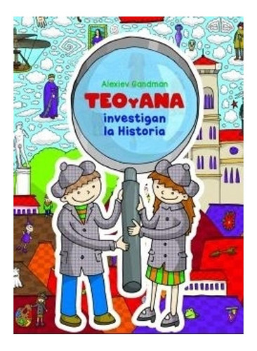 Libro Teo Y Ana Investigan La Historia - Alexiev Gandman