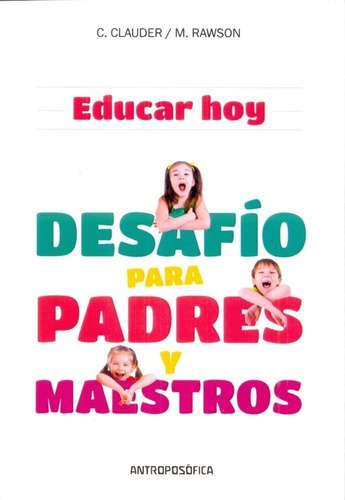 Educar Hoy, Desafio Para Padres Y Maestros - C. Clou, de C. Clouder/ M. Rawson. Editorial Antroposófica en español