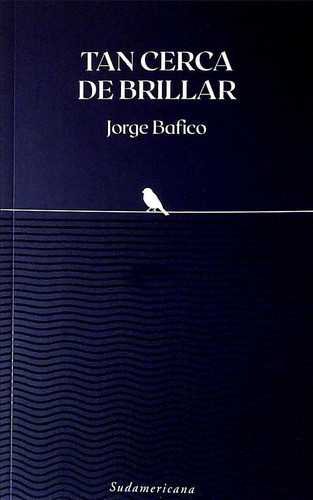 Libro: Tan Cerca De Brillar / Jorge Bafico