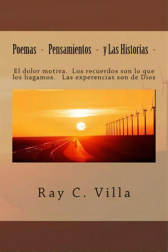 Poemas - Pensamientos - Las Historias, De Ray C Villa. Editorial Createspace Independent Publishing Platform, Tapa Blanda En Español