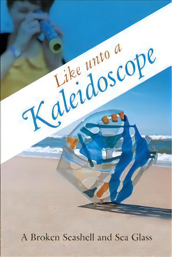 Like Unto A Kaleidoscope, De A Broken Seashell And Sea Glass. Editorial Westbow Press, Tapa Blanda En Inglés