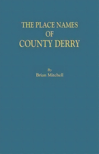 The Place Names Of County Derry, De Brian Mitchell. Editorial Clearfield, Tapa Blanda En Inglés