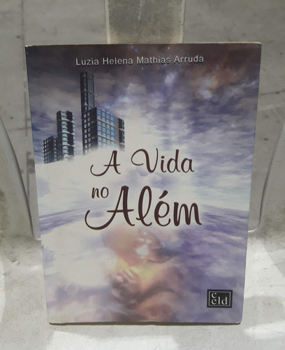 A Vida No Além - Luzia Helena Mathias Arruda (Usado)