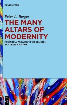 The Many Altars Of Modernity - Peter L. Berger (hardback)