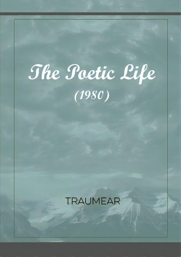 The Poetic Life, De Traumear. Editorial Lulu Pr, Tapa Blanda En Inglés