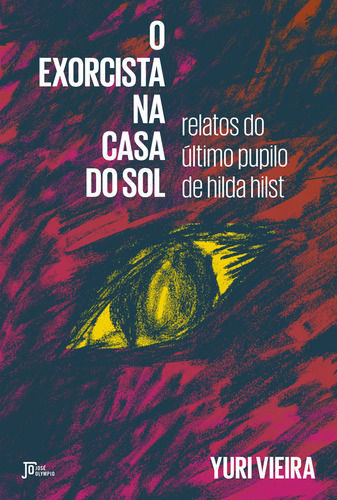 O Exorcista Na Casa Do Sol: Relatos Do Último Pupilo De Hilda Hilst, De Yuri Vieira. Editora Jose Olympio, Capa Mole Em Português