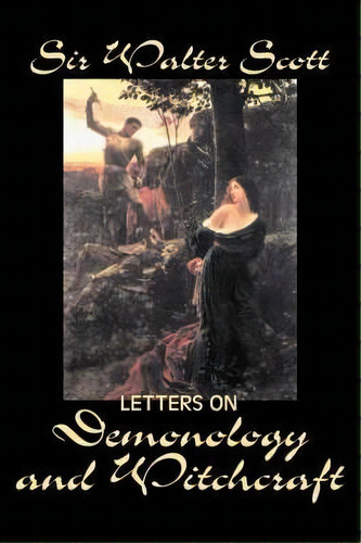 Letters On Demonology And Witchcraft, De Sir Walter Scott. Editorial Alan Rodgers Books, Tapa Dura En Inglés