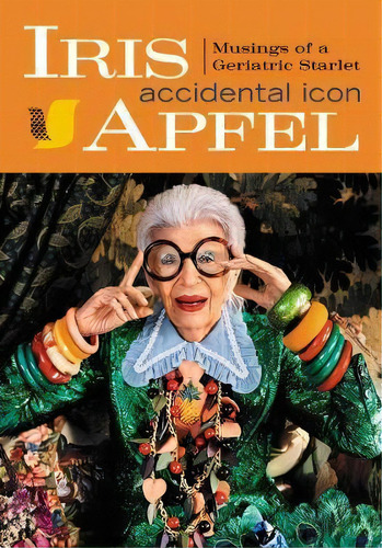 Iris Apfel : Accidental Icon, De Iris Apfel. Editorial Harpercollins Publishers Inc En Inglés
