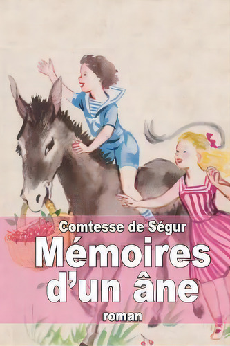 Memoires D'un Ane, De Comtesse De Segur. Editorial Createspace Independent Publishing Platform, Tapa Blanda En Francés