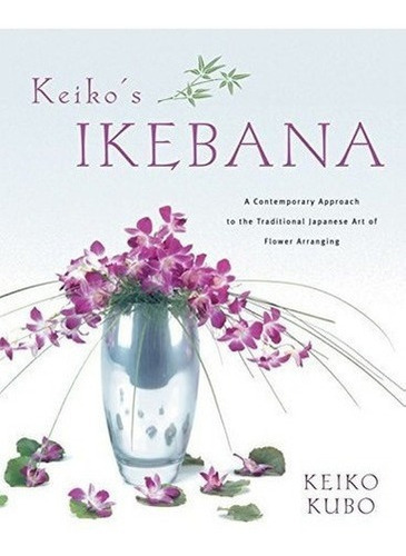 Keikos Ikebana Un Acercamiento Contemporaneo Al Arte Tradici