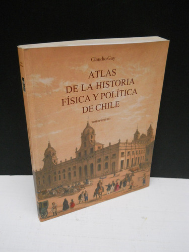 Atlas De Historia Física Política Chile Tomo 1 - Claudio Gay