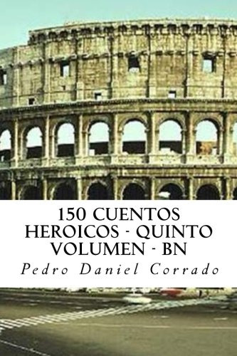 150 Cuentos Heroicos - Quinto Volumen - Bn