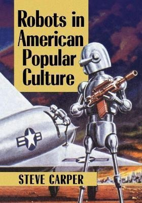 Libro Robots In American Popular Culture - Steve Carper