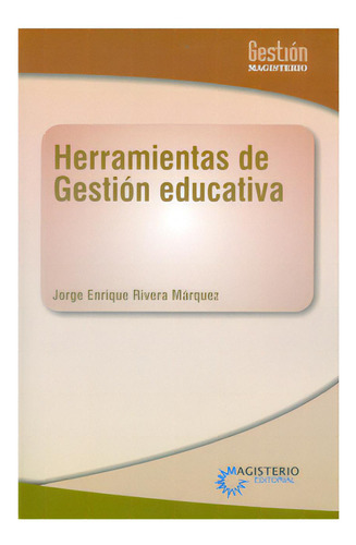 Herramientas De Gestión Educativa, De Jorge Enrique Rivera Márquez. Serie 9582010263, Vol. 1. Editorial Cooperativa Editorial Magisterio, Tapa Blanda, Edición 2010 En Español, 2010