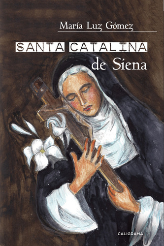 Santa Catalina de Siena, de Gómez , María Luz.. Editorial CALIGRAMA, tapa blanda, edición 1.0 en español, 2018