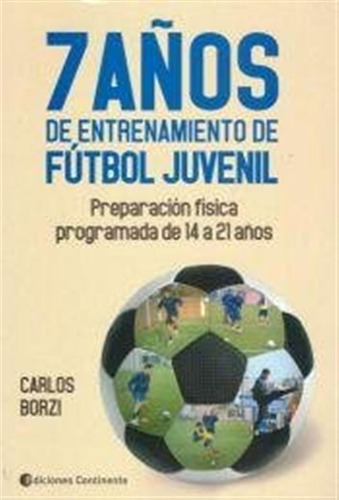 7 Años De Entrenamiento De Futbol Juvenil / Borzi Carlos
