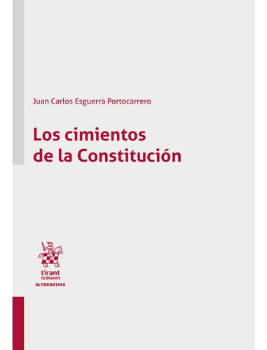Los Cimientos De La Constitución, De Juan Carlos Esguerra Portocarrero., Vol. 1. Editorial Tirant Lo Blanch, Tapa Blanda, Edición 1 En Español, 2023