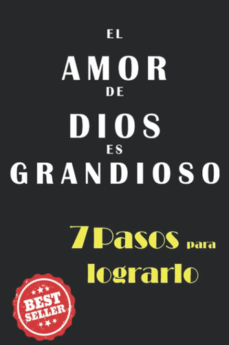 Libro: El Amor De Dios Es Grandioso: 7 Pasos Para Lograrlo (