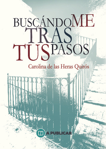  Buscándome Tras Tus Pasos  -  De Las Heras Quirós, Carolina