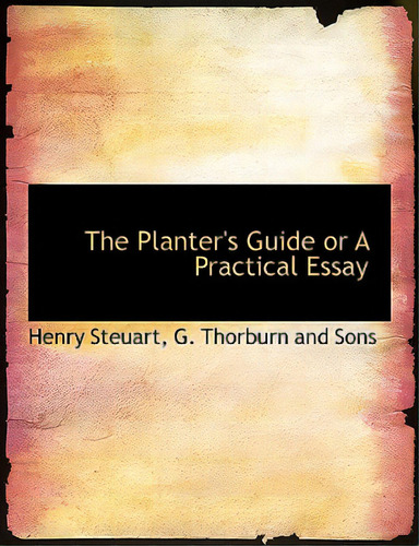 The Planter's Guide Or A Practical Essay, De Steuart, Henry. Editorial Bibliobazaar, Tapa Dura En Inglés