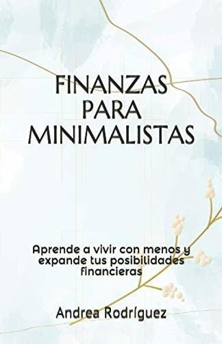 Finanzas Para Minimalistas Aprende A Vivir Con Meno, de Rodríguez, And. Editorial Independently Published en español