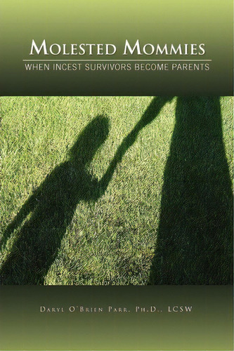 Molested Mommies When Incest Survivors Become Parents, De Daryl O'brien Ph D Lcsw Parr. Editorial Xlibris Corporation, Tapa Blanda En Inglés