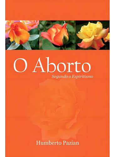 O Aborto Segundo O Espiritismo: Não Aplica, De : Humberto Pazian. Não Aplica, Vol. Não Aplica. Editorial Boa Nova, Edición Não Aplica En Português, 2018