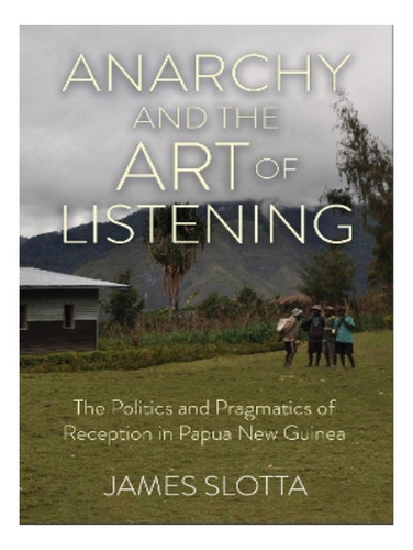 Anarchy And The Art Of Listening - James Slotta. Eb18