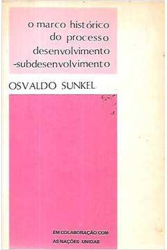 Livro O Marco Histórico Do Processo Desenvolvimento-subdesenvolvimento - Osvaldo Sunkel [00]